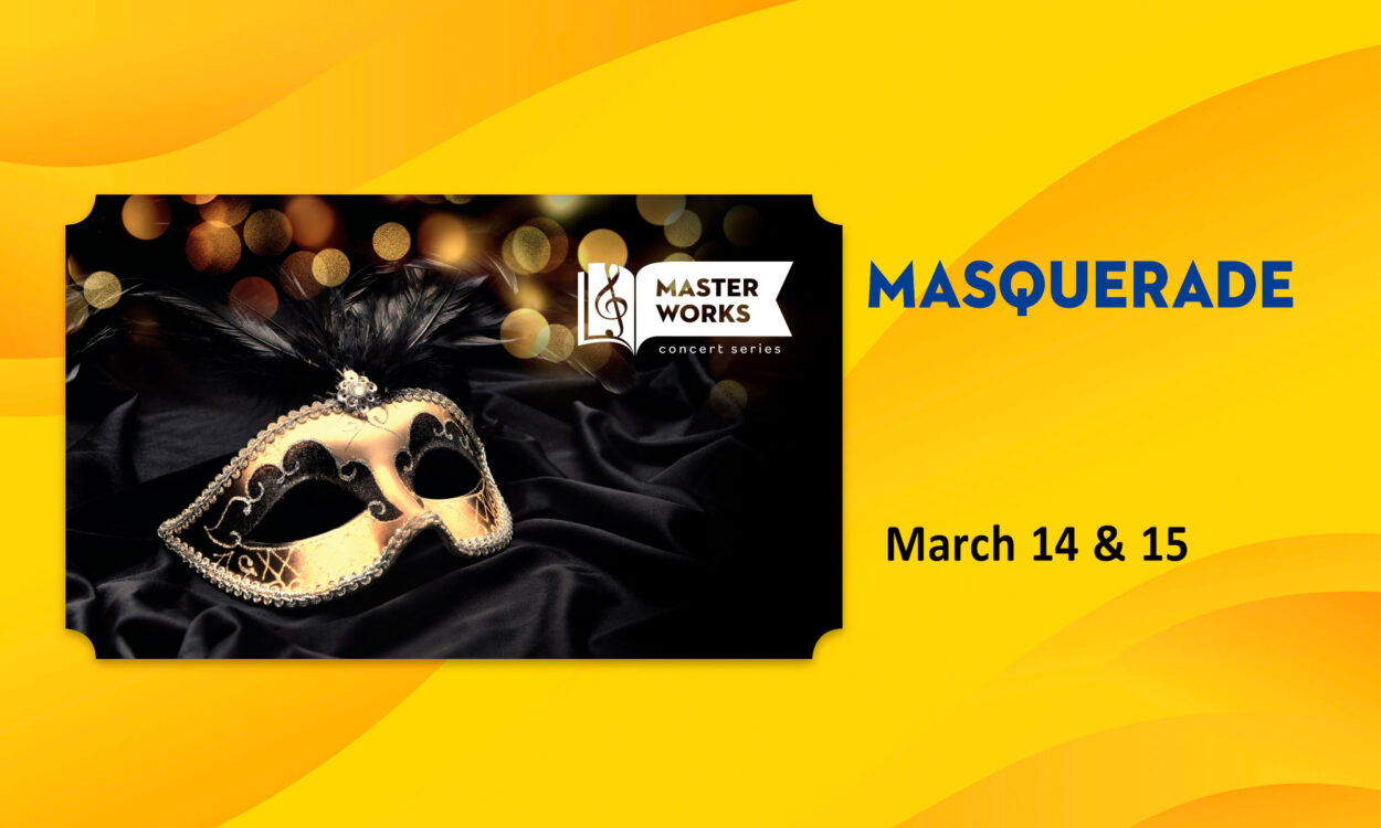 HSO Masterworks 5 Masquerade. March 14 & 15, 2026.